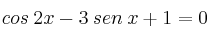 cos \: 2x - 3 \: sen \: x + 1= 0