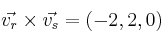 \vec{v_r} \times \vec{v_s} =(-2,2,0)