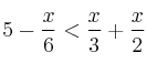 5 - \frac{x}{6} < \frac{x}{3} + \frac{x}{2}