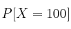 P[X = 100]