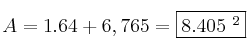 A=1.64 + 6,765 = \fbox{8.405 \cm^2} A=1.64 + 6,765 = \fbox{8.405 \cm^2}