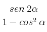 \frac{sen \: 2\alpha}{1 - cos^2 \: \alpha}
