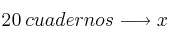 20 \: cuadernos \longrightarrow  x \:  