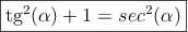 \fbox{tg^2(\alpha)+1=sec^2(\alpha)}}