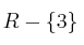 R - \{3\}