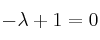 -\lambda+1=0
