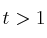 t > 1