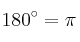 180^{\circ} = \pi