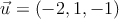 \vec{u}=(-2,1,-1)