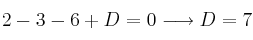 2-3 -6+D=0  \longrightarrow  D=7