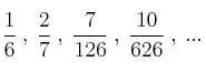 \frac{1}{6} \: , \: \frac{2}{7} \: , \: \frac{7}{126} \: , \: \frac{10}{626} \: , \: ... \frac{1}{6} \: , \: \frac{2}{7} \: , \: \frac{7}{126} \: , \: \frac{10}{626} \: , \: ...