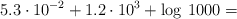 5.3 \cdot 10^{-2} + 1.2 \cdot 10^3 + \log \: 1000 =