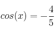  cos(x) = - \frac{4}{5}