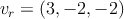 \vect{v_r} = (3, -2, -2)