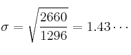 \sigma=\sqrt{\frac{2660}{1296}} =1.43 \cdots \sigma=\sqrt{\frac{2660}{1296}} =1.43 \cdots