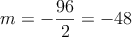 m = -\frac{96}{2} = -48