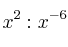 x^2 : x^{-6}