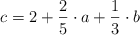 c = 2 + \frac{2}{5} \cdot a +  \frac{1}{3} \cdot b