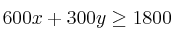 600x+300y \geq 1800