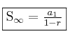 \fbox{S_{\infty}=\frac{a_1 }{1-r}}