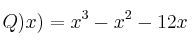 Q)x) = x^3 - x^2 - 12x Q)x) = x^3 - x^2 - 12x