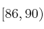 [86, 90)