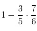  1 - \frac{3}{5} \cdot  \frac{7}{6}