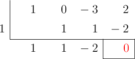 \polyhornerscheme[x=1,resultstyle=\color{red},resultbottomrule,resultleftrule,resultrightrule]{x^3-3x+2}