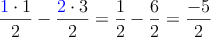  \frac{\textcolor{blue}{1}\cdot 1}{2}-\frac{\textcolor{blue}{2}\cdot 3}{2}=\frac{1}{2}-\frac{6}{2}=\frac{-5}{2}