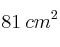 81 \: cm^2