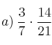 a) \: \frac{3}{7} \cdot \frac{14}{21}