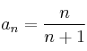 a_n = \frac{n}{n+1} a_n = \frac{n}{n+1}