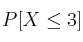 P[X \leq 3]