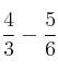 \frac{4}{3}-\frac{5}{6}