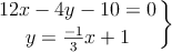 \left.
12x -4 y -  10=0 \atop
y= \frac{-1}{3} x + 1
\right\}