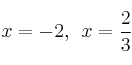 x=-2, \:\: x=\frac{2}{3}