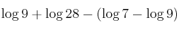 \log 9 + \log 28 - (\log 7 - \log 9) \log 9 + \log 28 - (\log 7 - \log 9)