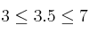 3 \leq 3.5 \leq 7