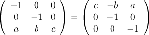 \left(
\begin{array}{ccc}
     -1 & 0 & 0
  \\ 0 & -1 & 0
  \\ a & b & c
\end{array}
\right) = \left(
\begin{array}{ccc}
     c & -b & a
  \\ 0 & -1 & 0
  \\ 0 & 0 & -1
\end{array}
\right) 