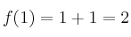 f(1) = 1+1 = 2