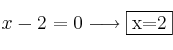 x-2=0 \longrightarrow \fbox{x=2}