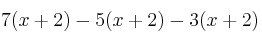 7(x+2) - 5(x+2) - 3(x+2) 7(x+2) - 5(x+2) - 3(x+2)
