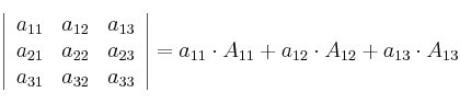 \left|
\begin{array}{ccc}
     a_{11} & a_{12} & a_{13}
  \\ a_{21} & a_{22} & a_{23}
  \\ a_{31} & a_{32} & a_{33}
\end{array}
\right| = a_{11} \cdot A_{11} + a_{12} \cdot A_{12} + a_{13} \cdot A_{13}