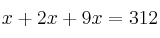 x + 2x + 9x =312