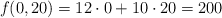 f(0,20)= 12 \cdot 0 +10 \cdot 20 =200