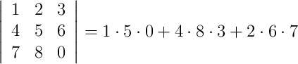 \left|
\begin{array}{cccc}
     1 & 2 & 3
  \\ 4 & 5 & 6
  \\ 7 & 8 & 0
\end{array}
\right| = 1 \cdot5 \cdot0 + 4\cdot8\cdot3 + 2\cdot6\cdot7