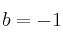 b=-1