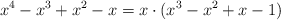 x^4-x^3+x^2-x = x \cdot (x^3-x^2+x-1)