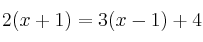  2(x+1) = 3(x-1) +4 