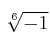 \sqrt[6]{-1}